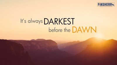 It’s Always Darkest Before The Dawn