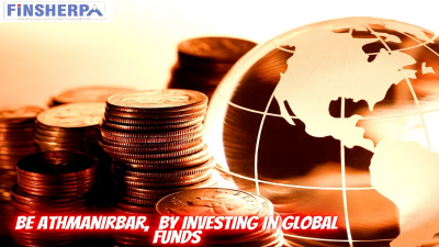 Be Athmanirbar,  by investing in Global Funds